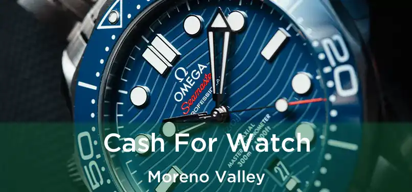 Cash For Watch Moreno Valley