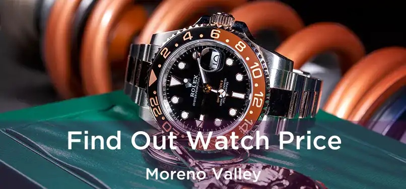 Find Out Watch Price Moreno Valley