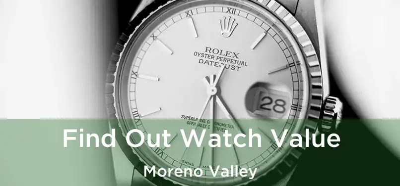 Find Out Watch Value Moreno Valley