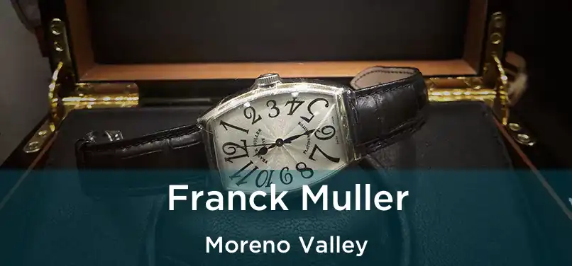 Franck Muller Moreno Valley