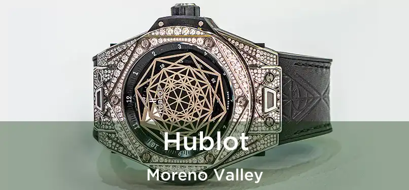 Hublot Moreno Valley