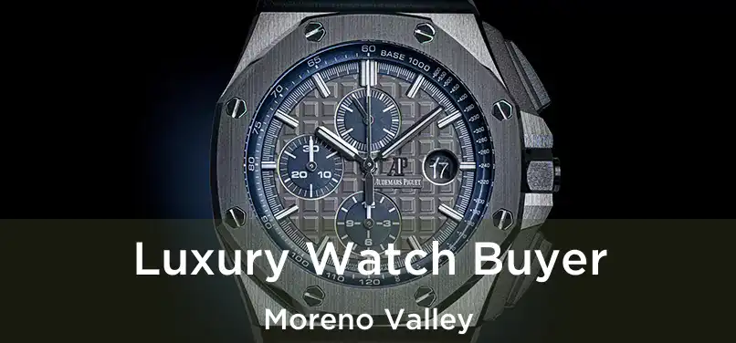 Luxury Watch Buyer Moreno Valley