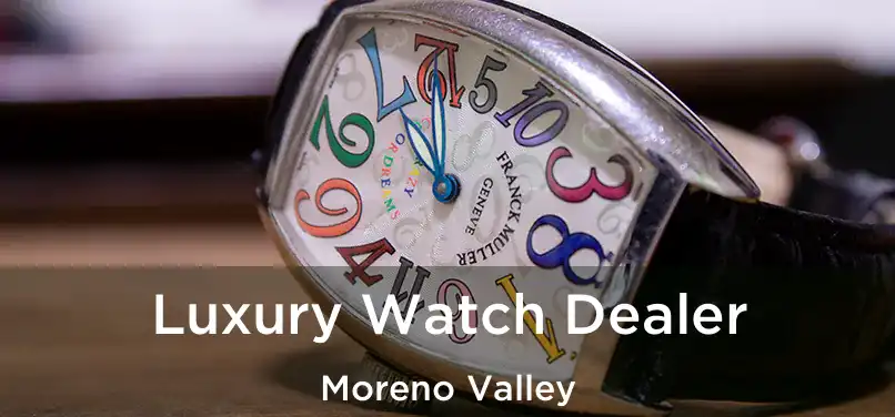 Luxury Watch Dealer Moreno Valley