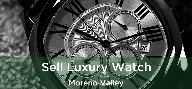 Sell Luxury Watch Moreno Valley