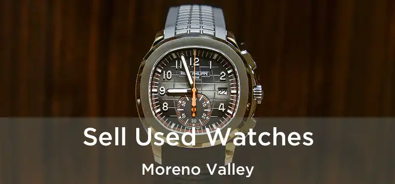 Sell Used Watches Moreno Valley