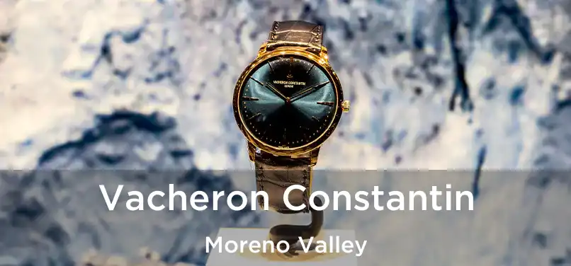 Vacheron Constantin Moreno Valley