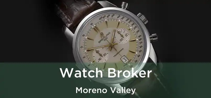 Watch Broker Moreno Valley