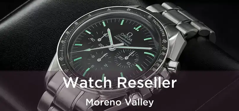 Watch Reseller Moreno Valley