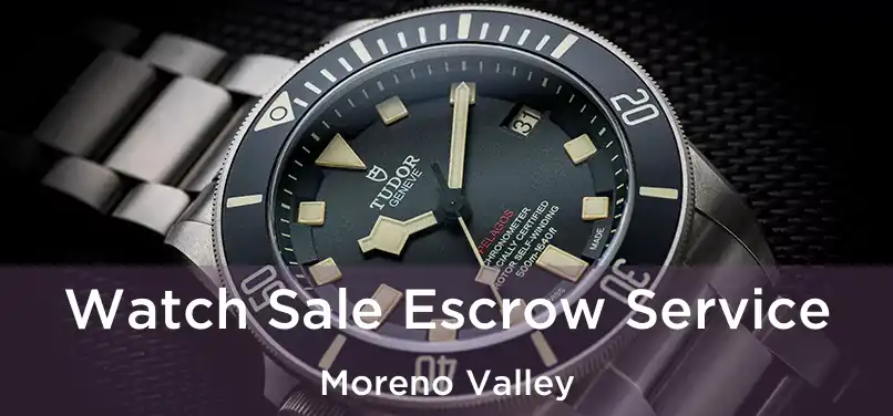 Watch Sale Escrow Service Moreno Valley