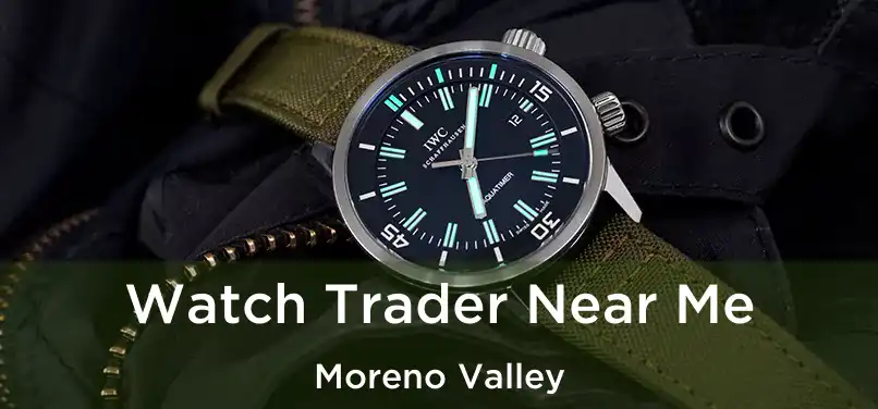 Watch Trader Near Me Moreno Valley