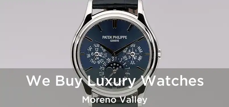 We Buy Luxury Watches Moreno Valley